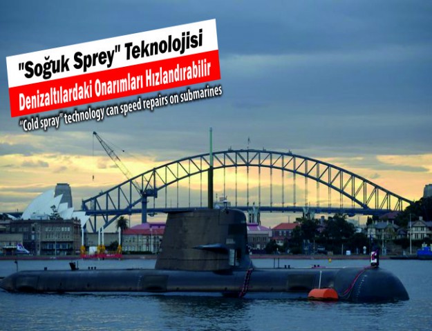 "Soğuk Sprey" Teknolojisi Denizaltılardaki Onarımları Hızlandırabilir
