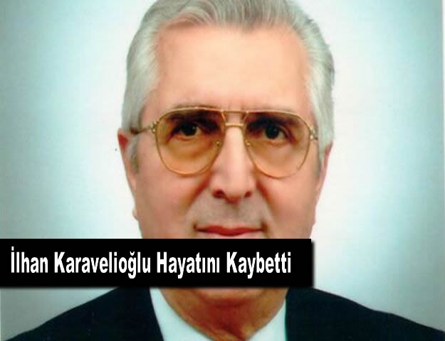 İlhan Karavelioğlu Hayatını Kaybetti