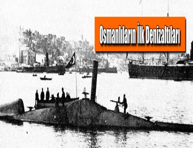 Osmanlıların İlk Denizaltıları