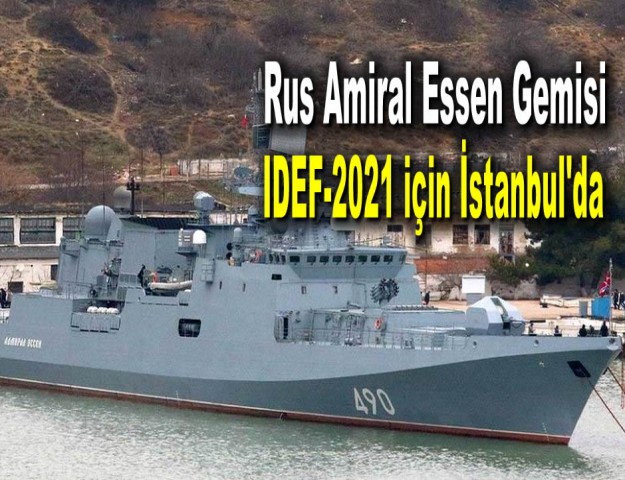 Rus Amiral Essen Gemisi, IDEF-2021 için İstanbul'da