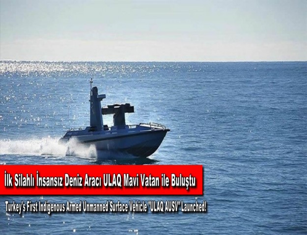 Türkiye'nin İlk Silahlı İnsansız Deniz Aracı “ULAQ” Mavi Vatan ile Buluştu