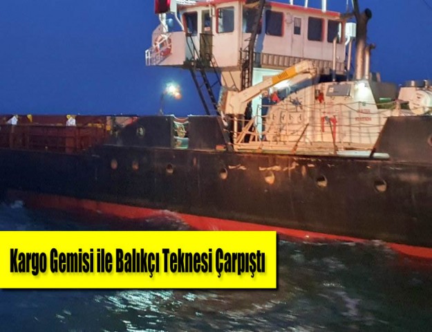 Kargo Gemisi ile Balıkçı Teknesi Çarpıştı