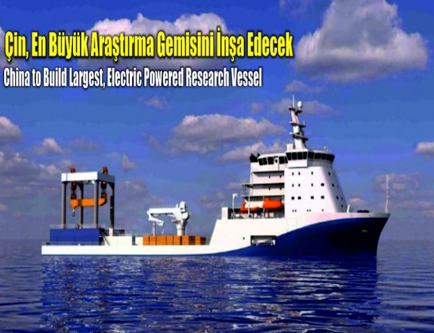 Çin, En Büyük Araştırma Gemisini İnşa Edecek