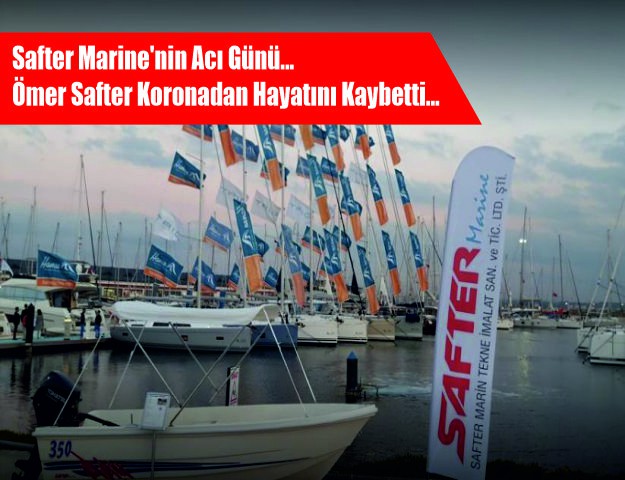 Safter Marine'nin Acı Günü... Ömer Safter Koronadan Hayatını Kaybetti...