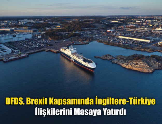 DFDS, Brexit Kapsamında İngiltere-Türkiye İlişkilerini Masaya Yatırdı
