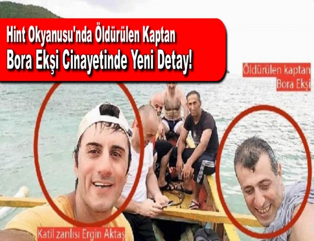 Hint Okyanusu'nda Öldürülen Kaptan Bora Ekşi Cinayetinde Yeni Detay!