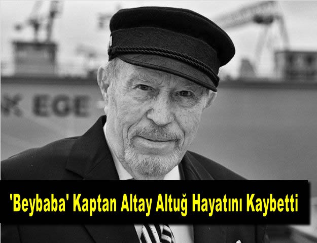 'Beybaba' Kaptan Altay Altuğ Hayatını Kaybetti