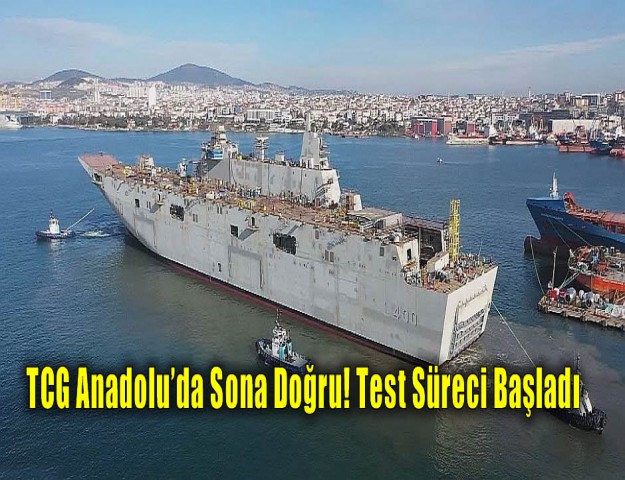 TCG Anadolu’da Sona Doğru! Test Süreci Başladı