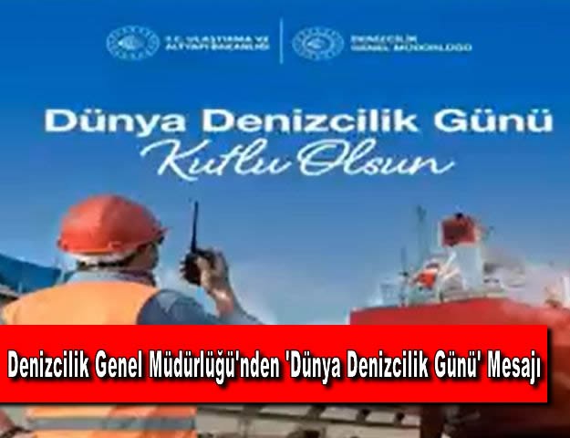 Denizcilik Genel Müdürlüğü'nden 'Dünya Denizcilik Günü' Mesajı