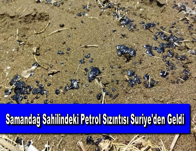 Samandağ Sahilindeki Petrol Sızıntısı Suriye'den Geldi