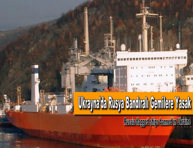 Ukrayna’da Rusya Bandıralı Gemilere Yasak