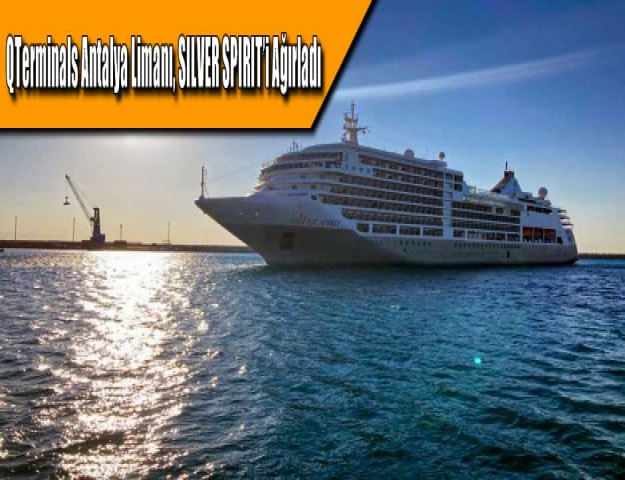QTerminals Antalya Limanı, SILVER SPIRIT’i Ağırladı