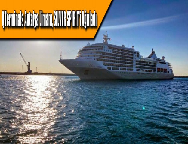 QTerminals Antalya Limanı, SILVER SPIRIT’i Ağırladı