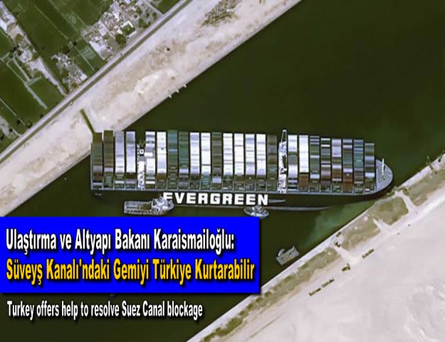 Ulaştırma ve Altyapı Bakanı Karaismailoğlu: Süveyş Kanalı'ndaki Gemiyi Türkiye Kurtarabilir
