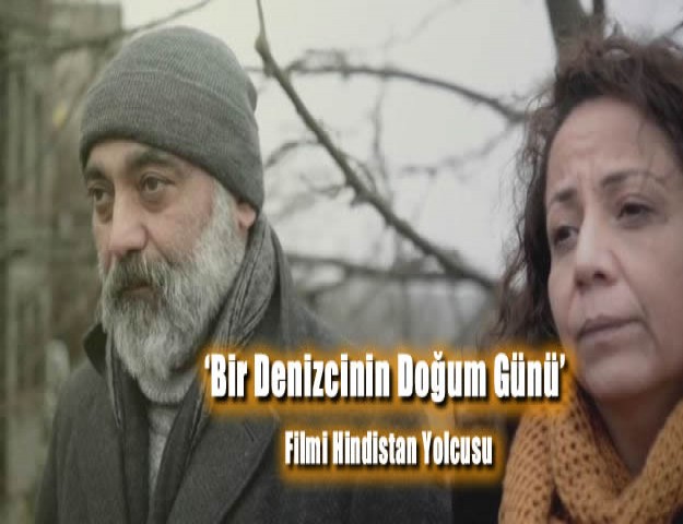 ‘Bir Denizcinin Doğum Günü’ Filmi Hindistan yolcusu