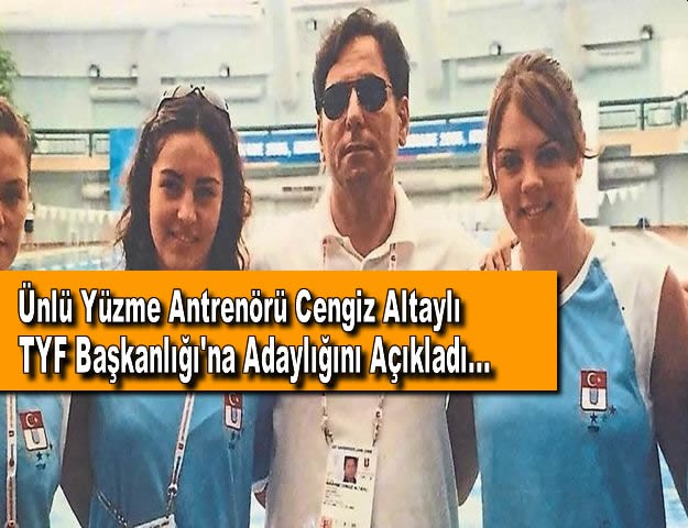 Ünlü Yüzme Antrenörü Cengiz Altaylı TYF Başkanlığı'na Adaylığını Açıkladı