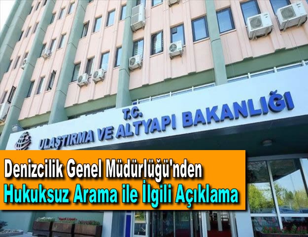 Denizcilik Genel Müdürlüğü'nden Hukuksuz Arama ile İlgili Açıklama