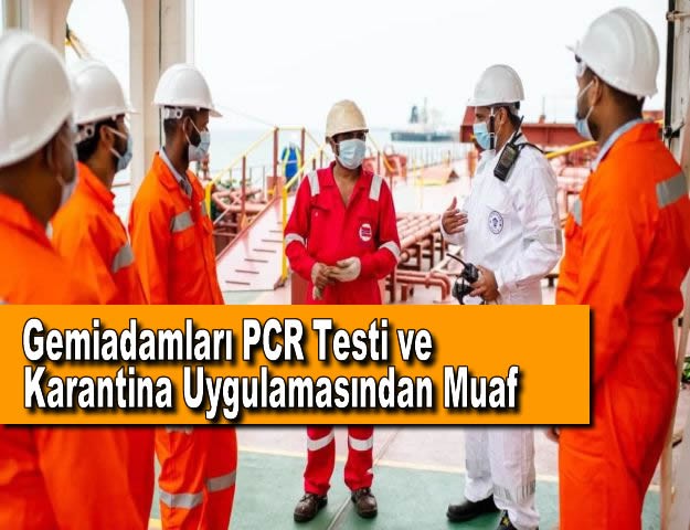 Gemiadamları PCR Testi ve Karantina Uygulamasından Muaf