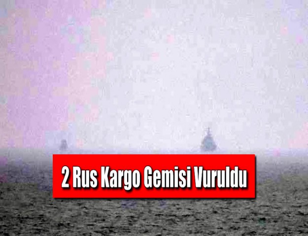 2 Rus Kargo Gemisi Vuruldu