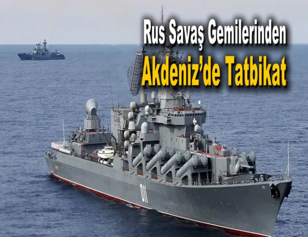 Rus Savaş Gemilerinden Akdeniz’de Tatbikat