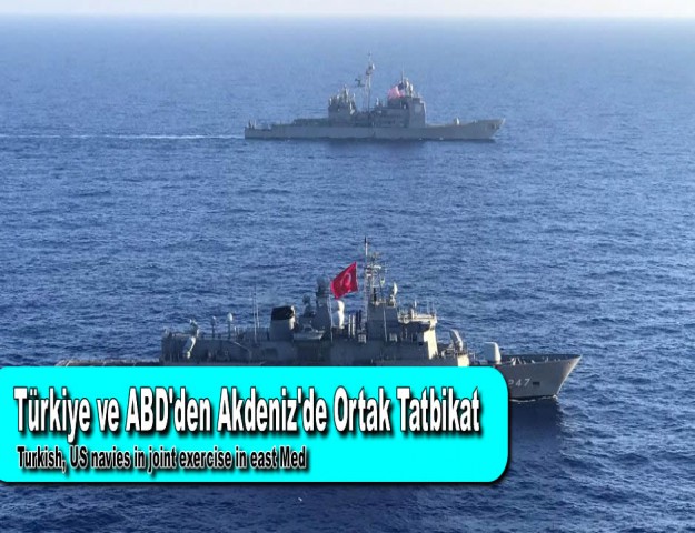 Türkiye ve ABD'den Akdeniz'de Ortak Tatbikat