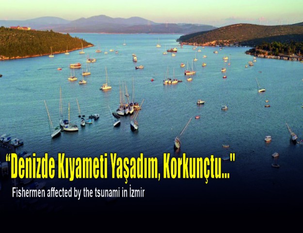 “Denizde Kıyameti Yaşadım, Korkunçtu...''