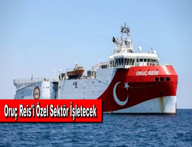 Oruç Reis'i Özel Sektör İşletecek