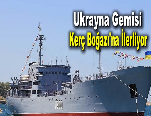 Ukrayna Gemisi Kerç Boğazı'na İlerliyor