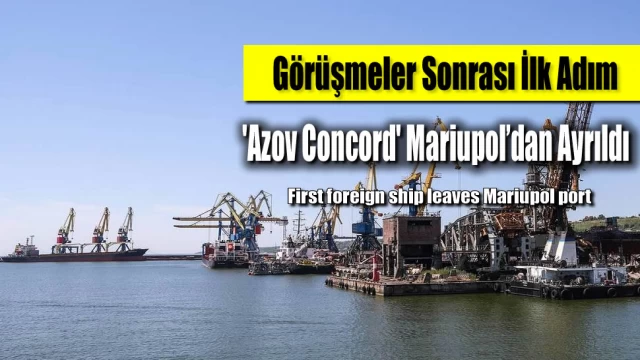 Görüşmeler Sonrası İlk Adım, 'Azov Concord' Mariupol’dan Ayrıldı