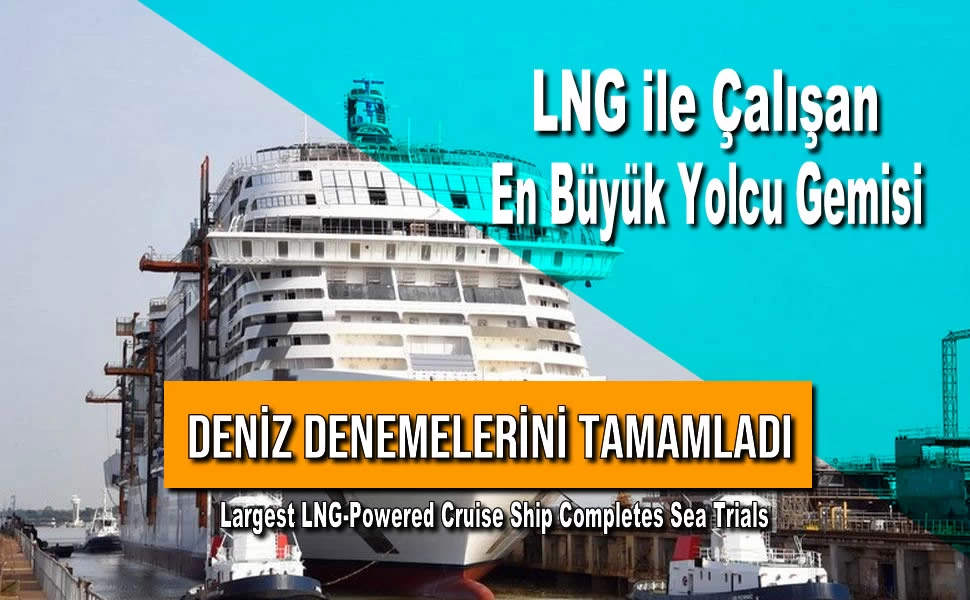 LNG ile Çalışan En Büyük Yolcu Gemisi Deniz Denemelerini Tamamladı