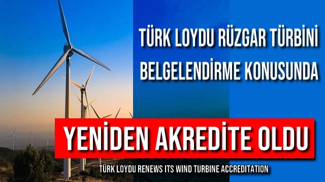 Türk Loydu Rüzgar Türbini Belgelendirme Konusunda Yeniden Akredite Oldu