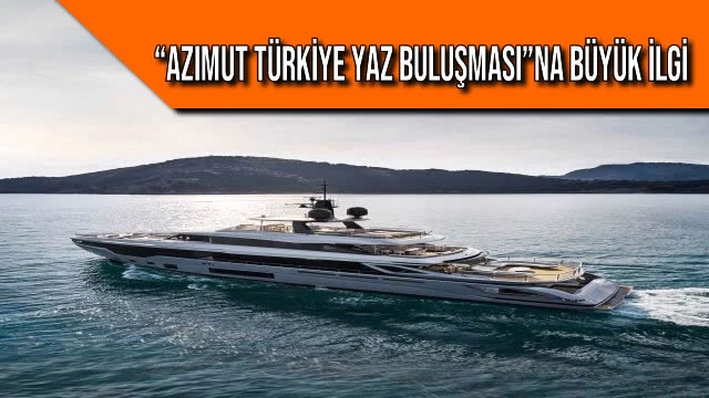 “AZIMUT TÜRKİYE YAZ BULUŞMASI”NA BÜYÜK İLGİ