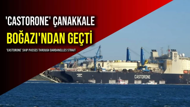 'Castorone' Çanakkale Boğazı'ndan Geçti