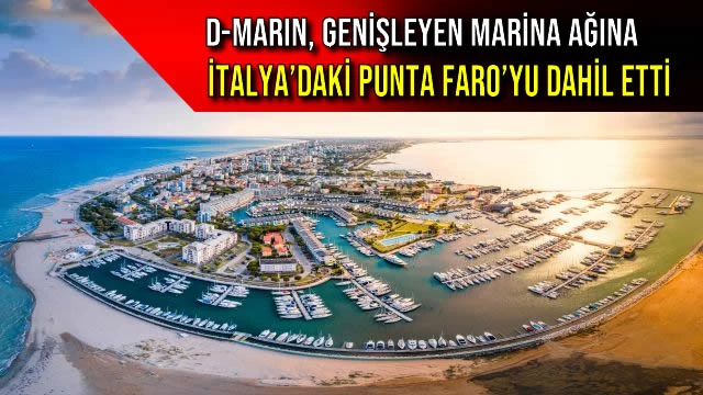 D-MARIN, GENİŞLEYEN MARİNA AĞINA İTALYA’DAKİ PUNTA FARO’YU DAHİL ETTİ