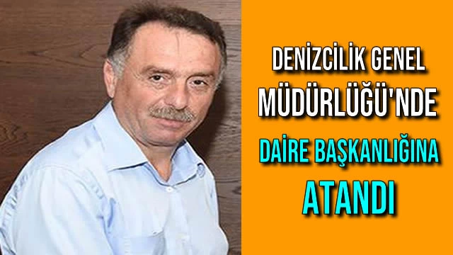 Denizcilik Genel Müdürlüğü'nde Daire Başkanlığına Atandı