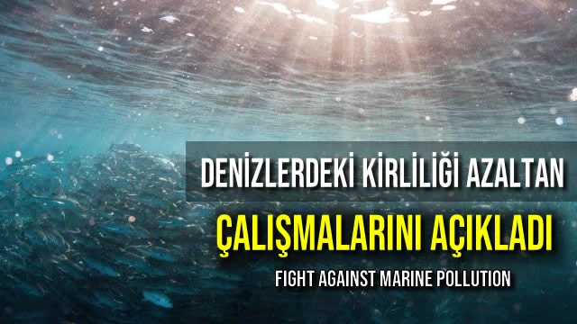 Denizlerdeki Kirliliği Azaltan Çalışmalarını Açıkladı