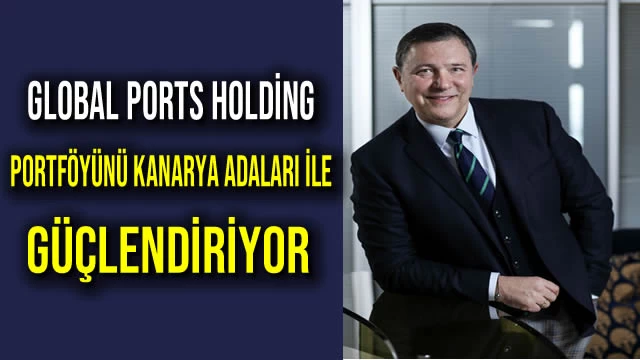 Global Ports Holding Portföyünü Kanarya Adaları ile Güçlendiriyor