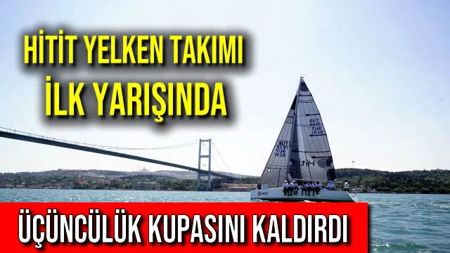 Hitit Yelken Takımı, İlk Yarışında Üçüncülük Kupasını Kaldırdı