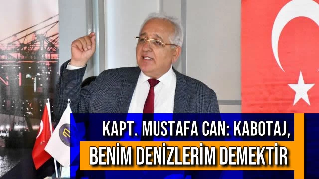 Kapt. Mustafa Can : Kabotaj, Benim Denizlerim Demektir