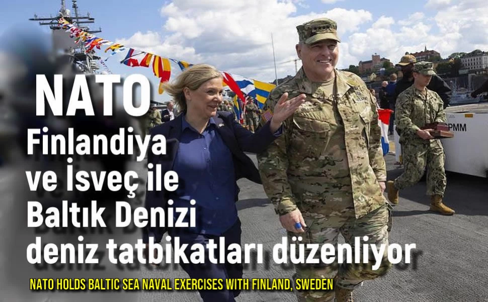 NATO, Finlandiya ve İsveç ile Baltık Denizi'nde Tatbikat Düzenliyor