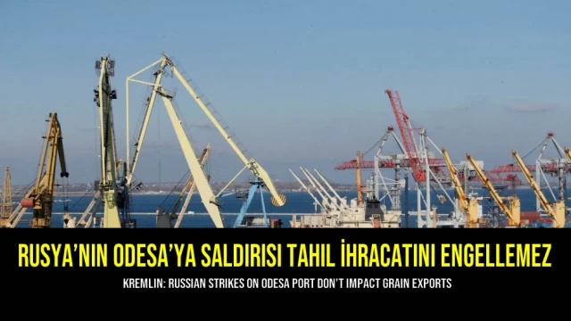 Rusya’nın Odesa’ya Saldırısı Tahıl İhracatını Engellemez