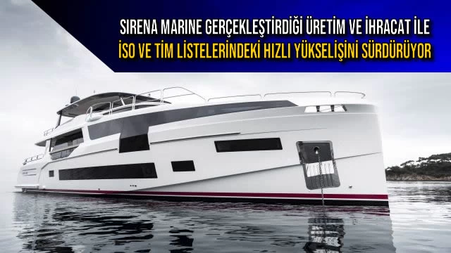 SIRENA MARINE İSO VE TİM LİSTELERİNDEKİ HIZLI YÜKSELİŞİNİ SÜRDÜRÜYOR