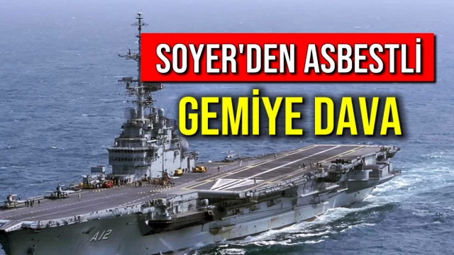 Soyer'den Asbestli Gemiye Dava