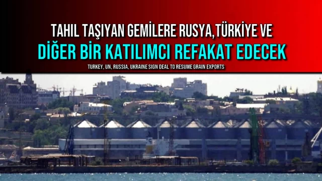 Tahıl Taşıyan Gemilere Rusya, Türkiye ve Diğer Bir Katılımcı Refakat Edecek