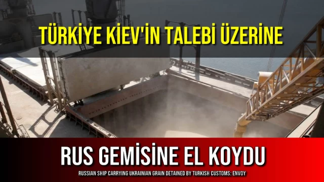 Türkiye Kiev'in Talebi Üzerine Rus Gemisine El Koydu