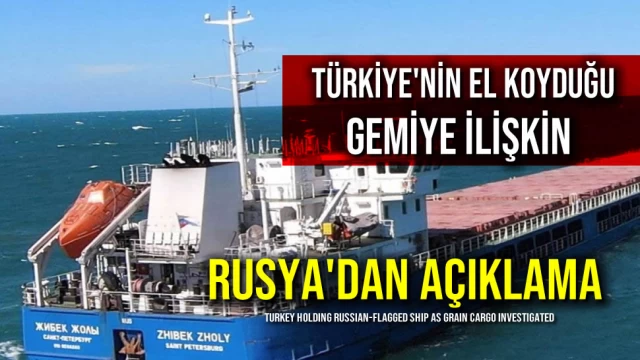 Türkiye'nin El Koyduğu Gemiye İlişkin Rusya'dan Açıklama