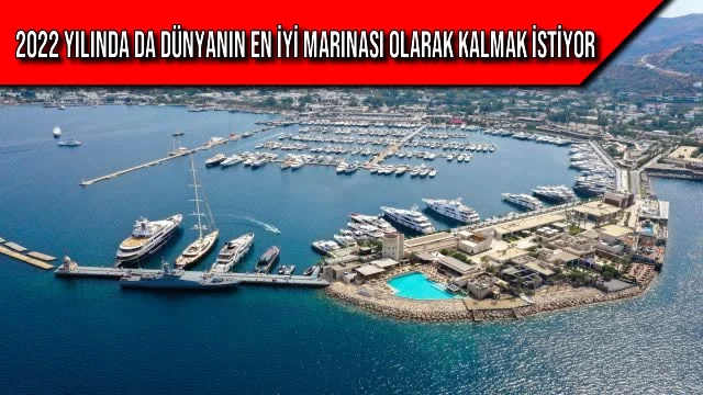 2022 Yılında da Dünyanın En İyi Marinası Olarak Kalmak İstiyor