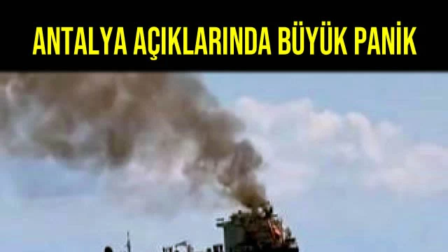 Antalya Açıklarında Büyük Panik