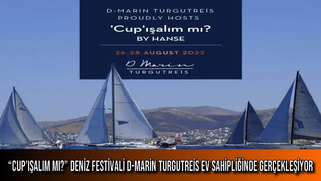 “CUP’IŞALIM MI?” DENİZ FESTİVALİ D-MARİN TURGUTREİS EV SAHİPLİĞİNDE GERÇEKLEŞİYOR