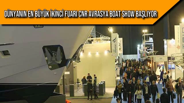 Dünyanın En Büyük İkinci Fuarı CNR Avrasya Boat Show Başlıyor